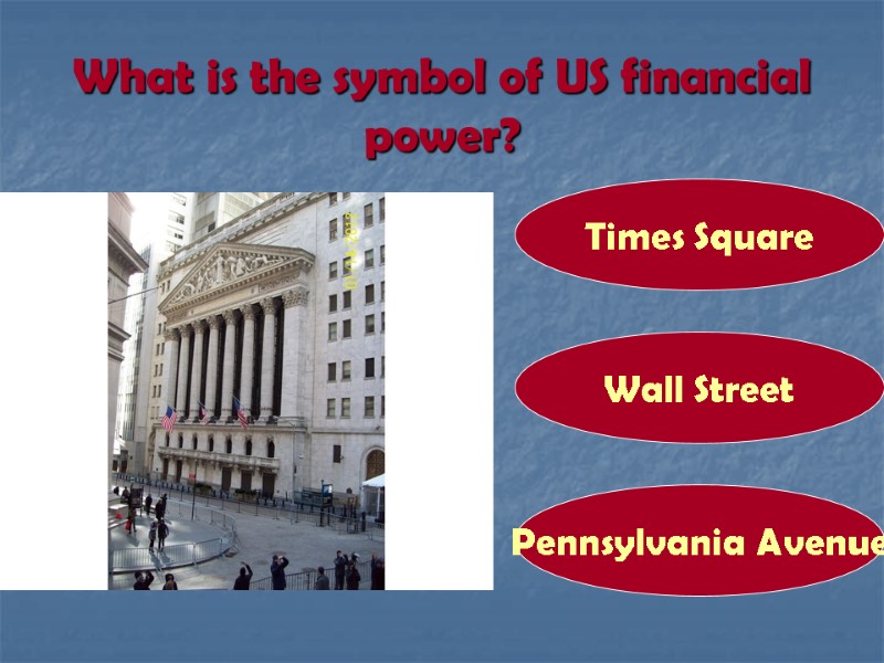 What is the symbol of US financial power? Wall Street Times Square Pennsylvania Avenue